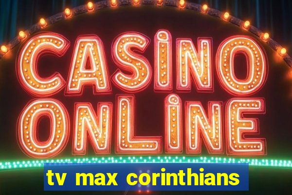 tv max corinthians